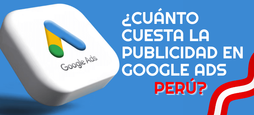 Precios y Costos de Anunciar en Google en Perú